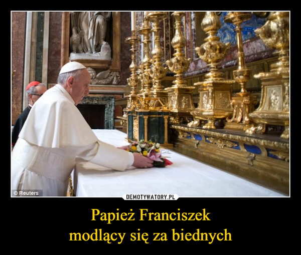 Papież Franciszekmodlący się za biednych –  