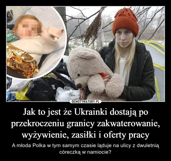 Jak to jest że Ukrainki dostają po przekroczeniu granicy zakwaterowanie, wyżywienie, zasiłki i oferty pracy – A młoda Polka w tym samym czasie ląduje na ulicy z dwuletnią córeczką w namiocie? 