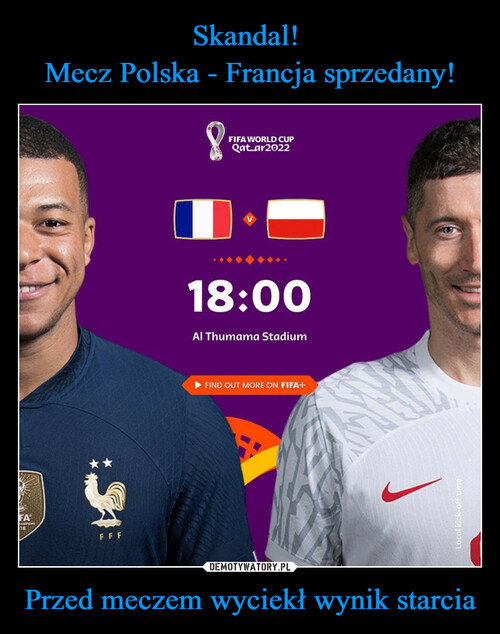 Skandal! 
Mecz Polska - Francja sprzedany! Przed meczem wyciekł wynik starcia