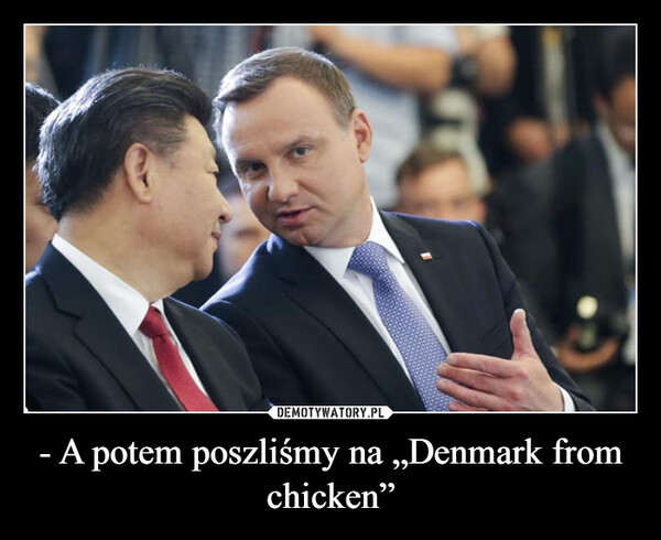 - A potem poszliśmy na „Denmark from chicken” –  