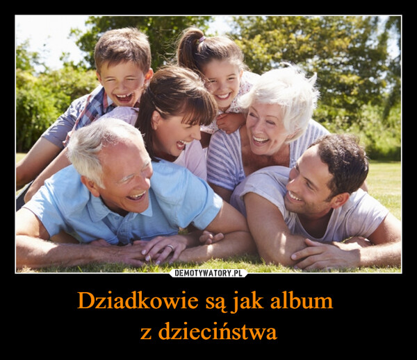 Dziadkowie są jak album z dzieciństwa –  
