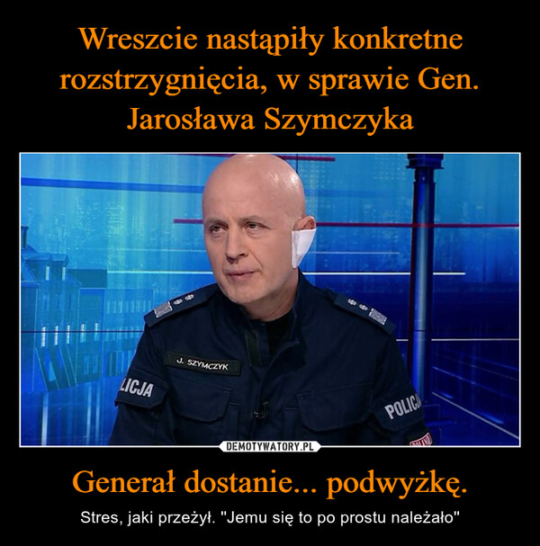 Wreszcie nastąpiły konkretne rozstrzygnięcia, w sprawie Gen. Jarosława Szymczyka Generał dostanie... podwyżkę.