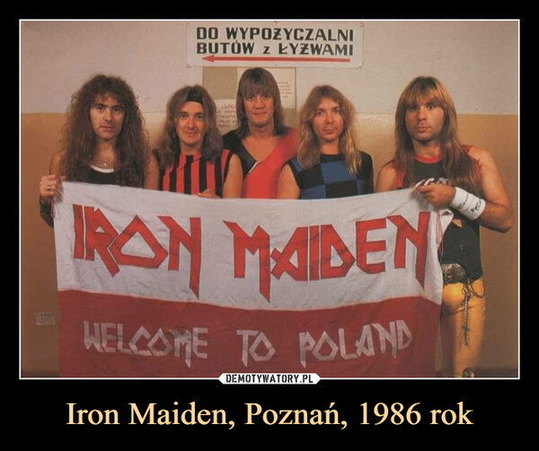 Iron Maiden, Poznań, 1986 rok –  DO WYPOZYCZALNIBUTÓW Z ŁYZWAMILSFLCERDA964IRON MAIDENWELCOME TO POLAND