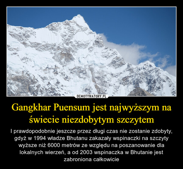 Gangkhar Puensum jest najwyższym na świecie niezdobytym szczytem