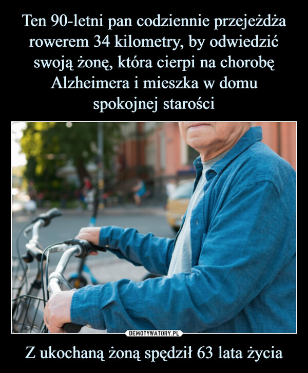 Ten 90-letni pan codziennie przejeżdża rowerem 34 kilometry, by odwiedzić swoją żonę, która cierpi na chorobę Alzheimera i mieszka w domu
spokojnej starości Z ukochaną żoną spędził 63 lata życia