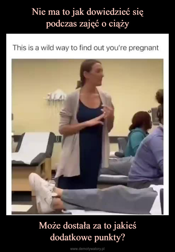 Może dostała za to jakieśdodatkowe punkty? –  This is a wild way to find out you're pregnant