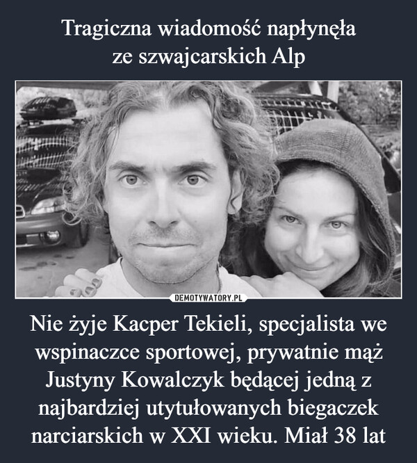 Nie żyje Kacper Tekieli, specjalista we wspinaczce sportowej, prywatnie mąż Justyny Kowalczyk będącej jedną z najbardziej utytułowanych biegaczek narciarskich w XXI wieku. Miał 38 lat –  