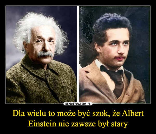 Dla wielu to może być szok, że Albert Einstein nie zawsze był stary –  