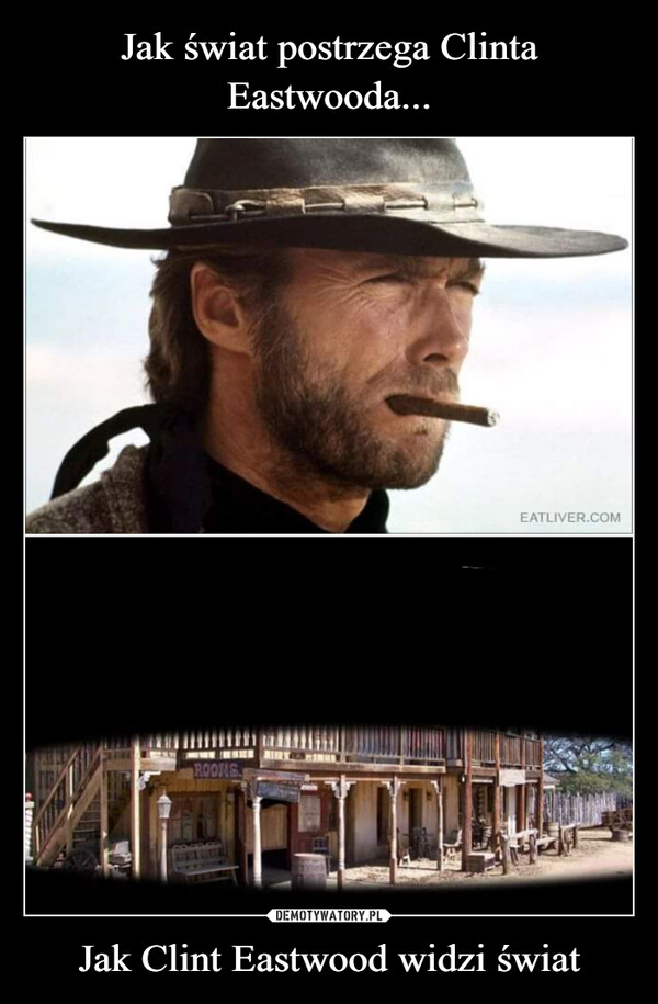 Jak Clint Eastwood widzi świat –  ROONGHUEATLIVER.COM