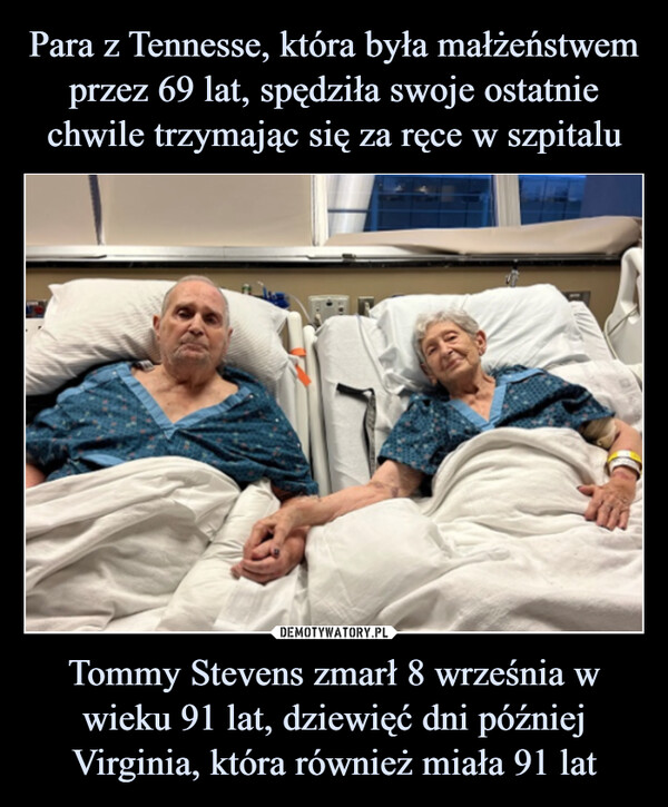 Para z Tennesse, która była małżeństwem przez 69 lat, spędziła swoje ostatnie chwile trzymając się za ręce w szpitalu Tommy Stevens zmarł 8 września w wieku 91 lat, dziewięć dni później Virginia, która również miała 91 lat