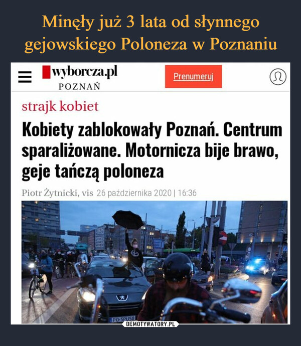  –  =wyborcza.plPOZNAŃstrajk kobietKobiety zablokowały Poznań. Centrumsparaliżowane. Motornicza bije brawo,geje tańczą polonezaPiotr Żytnicki, vis 26 października 2020 | 16:36PO SPUSOPrenumeruj(2)