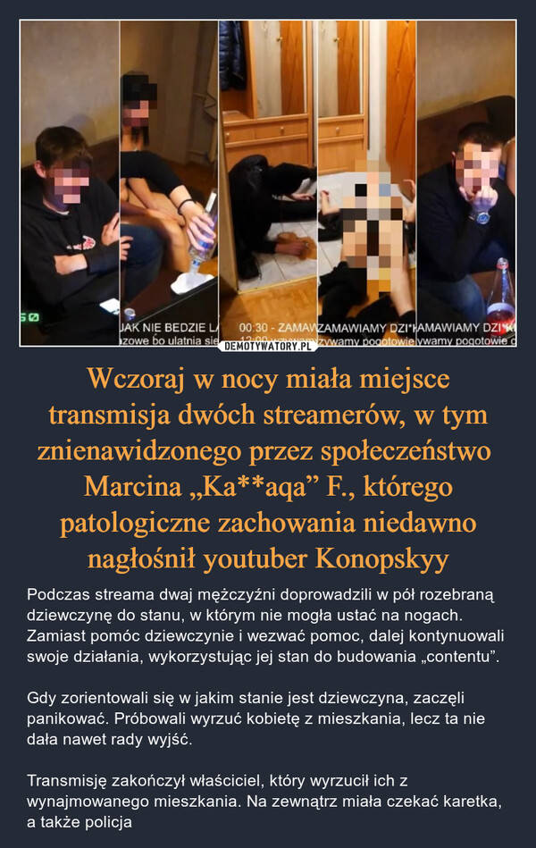 Wczoraj w nocy miała miejsce transmisja dwóch streamerów, w tym znienawidzonego przez społeczeństwo  Marcina „Ka**aqa” F., którego patologiczne zachowania niedawno nagłośnił youtuber Konopskyy