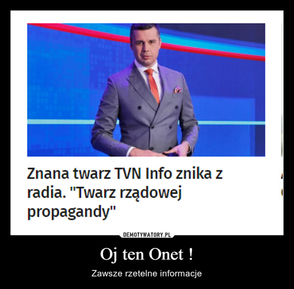 Oj ten Onet ! – Zawsze rzetelne informacje Znana twarz TVN Info znika zradia. "Twarz rządowejpropagandy"
