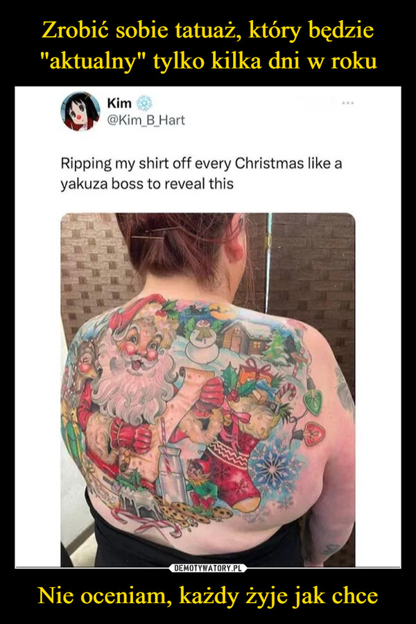 Nie oceniam, każdy żyje jak chce –  Kim@Kim_B_HartRipping my shirt off every Christmas like ayakuza boss to reveal this