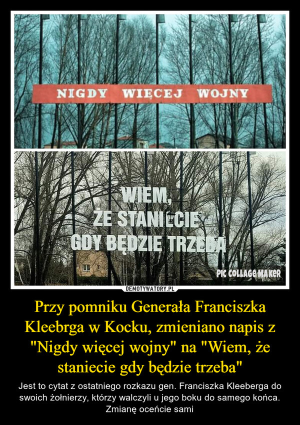 Przy pomniku Generała Franciszka Kleebrga w Kocku, zmieniano napis z "Nigdy więcej wojny" na "Wiem, że staniecie gdy będzie trzeba"