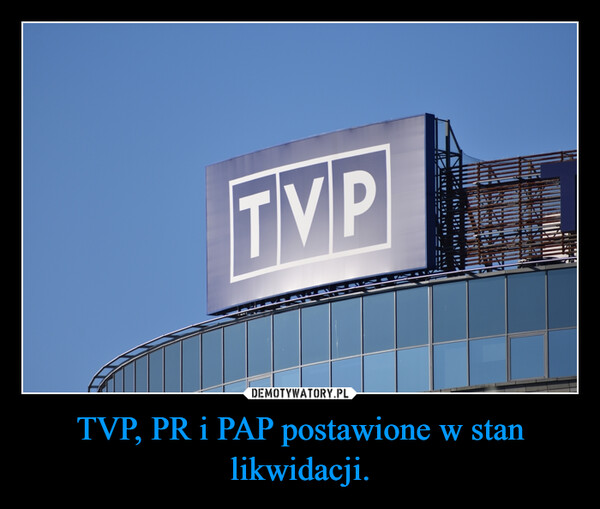 TVP, PR i PAP postawione w stan likwidacji. –  TVPAGUARDPINALL