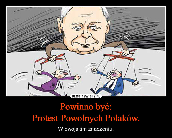 Powinno być:Protest Powolnych Polaków. – W dwojakim znaczeniu. 