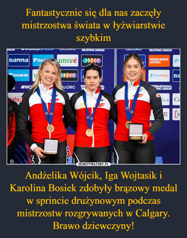 Fantastycznie się dla nas zaczęły mistrzostwa świata w łyżwiarstwie szybkim Andżelika Wójcik, Iga Wojtasik i Karolina Bosiek zdobyły brązowy medal w sprincie drużynowym podczas mistrzostw rozgrywanych w Calgary. Brawo dziewczyny!