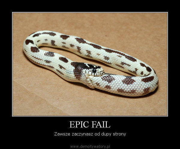 EPIC FAIL – Zawsze zaczynasz od dupy strony  